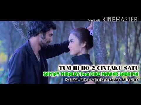 Tum Hi Ho 2 ( Cintaku Satu ) - Sanjay Miralby Feat Dike Mawar Sabrina
