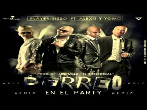 Player Sisso Ft Alexis y Yomo - Perreo En El Party Remix