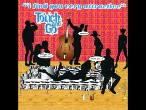 Touch and Go - Thanks for coming