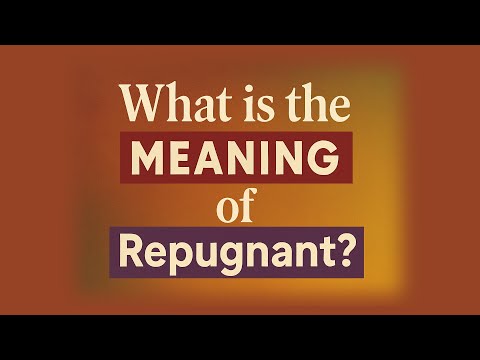 What is the meaning of Repugnant?