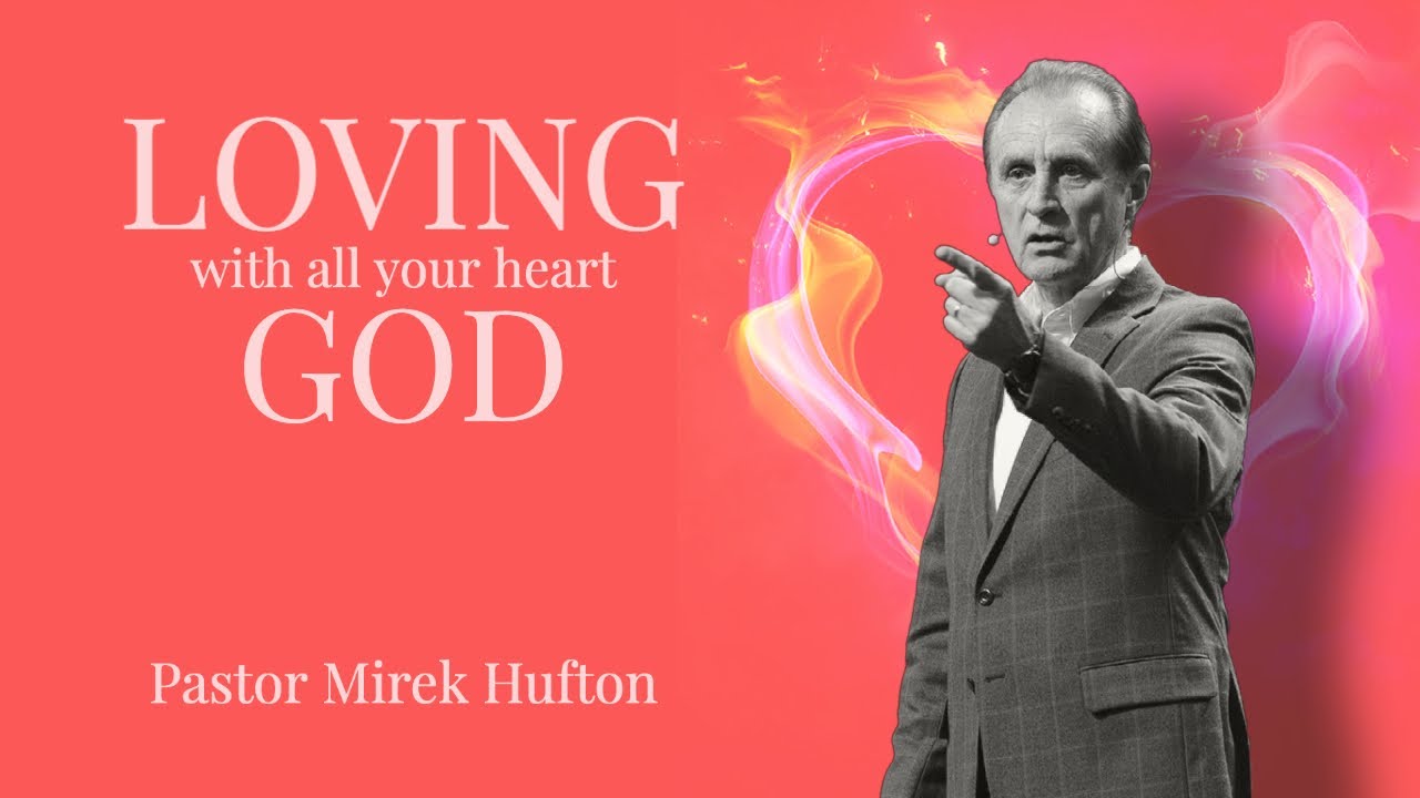 Loving God with All Your Heart | Pastor Mirek Hufton