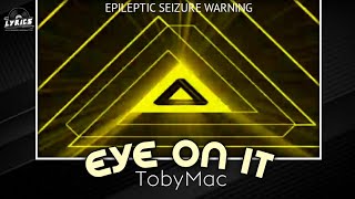 TobyMac - Eye on It [LYRICS]