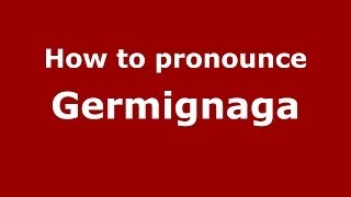 How to pronounce Germignaga