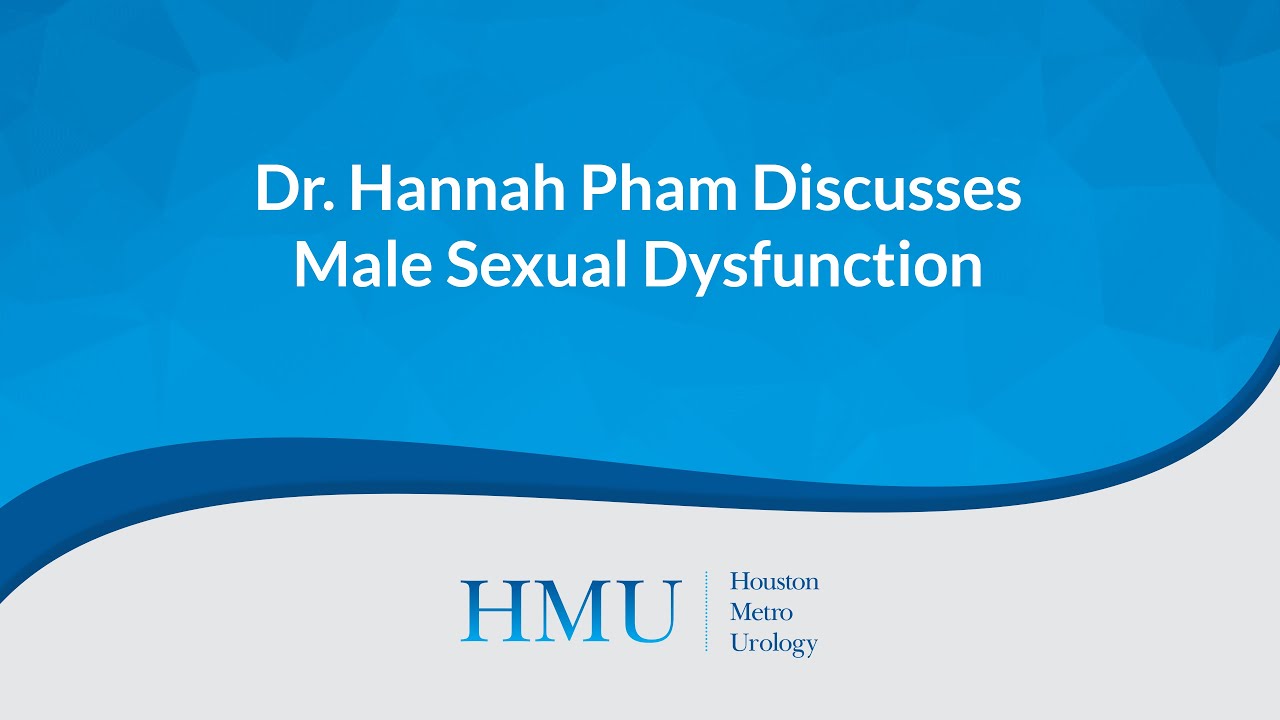 Dr. Hannah Pham Explains Male Sexual Dysfunction