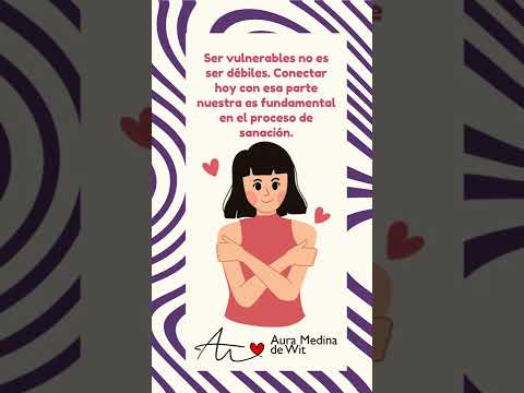 Abrirnos a la vulnerabilidad, conectar con nuestro corazón, nos ayuda para nutrir nuestro auto amor