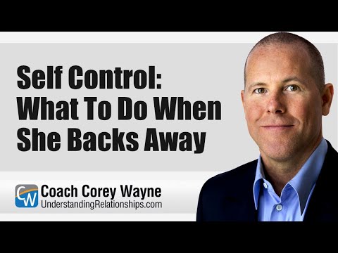 Self Control: What To Do When She Backs Away