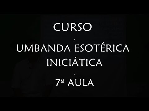 CURSO: UMBANDA ESOTÉRICA INICIÁTICA - 7ª AULA