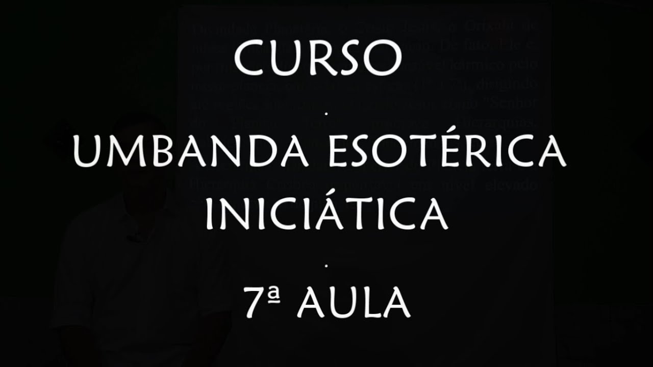 CURSO: UMBANDA ESOTÉRICA INICIÁTICA - 7ª AULA