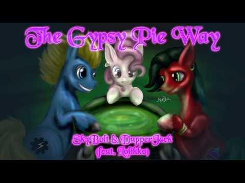 The Gypsy Pie Way - SkyBolt & DapperJack feat. Lolikko - (Sherclop Pones, Rewritten)