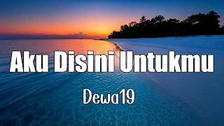 Download lagu Dewa 19 - Aku Disini Untukmu  ( Lirik video ) mp3