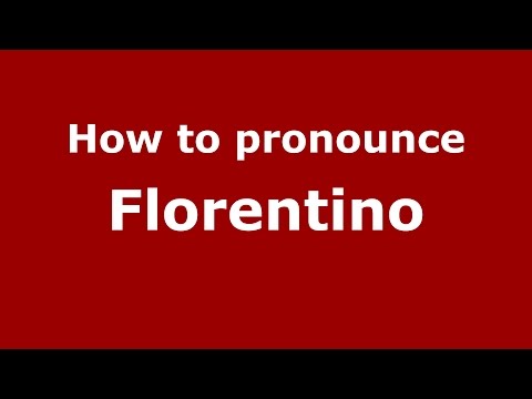 How to pronounce Florentino