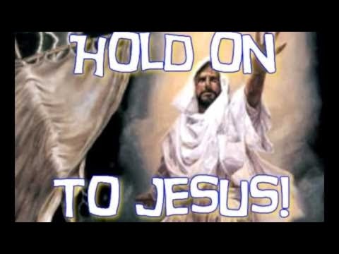 Hold On To Jesus