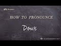 How to Pronounce Dour (Real Life Examples!)