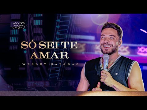 Só Sei Te Amar - Wesley Safadão