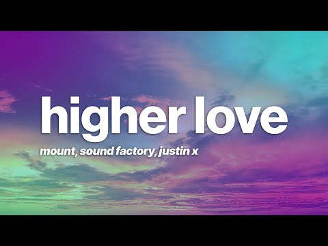 MOUNT, Sound Factory, JUSTN X - Higher Love (Lyrics)