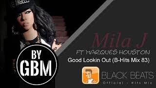 Mila J ft Marques Houston - Good Lookin Out (by GBM Official) [B-Hits Mix 83]