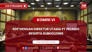 KOMISI VI DPR RI RDP DENGAN DIREKTUR UTAMA PT PELINDO BESERTA SUBHOLDING