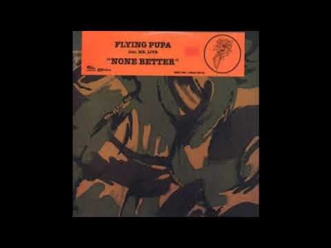 FLYING PUPA - NONE BETTER 1999