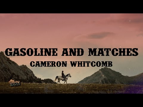 Cameron Whitcomb - Gasoline & Matches (Lyrics)
