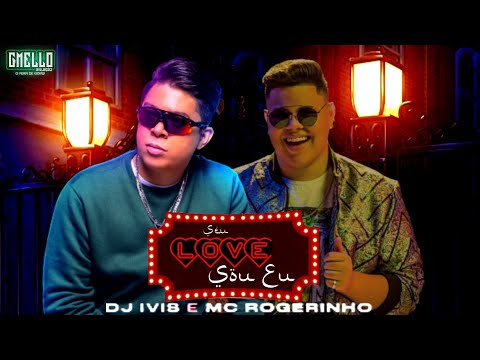 SEU LOVE SOU EU - DJ IVIS FEAT: ROGERINHO MÚSICA NOVA JULHO 2021