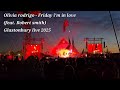 Olivia rodrigo - Friday i'm in love(feat. Robert smith)Glastonbury live 2025