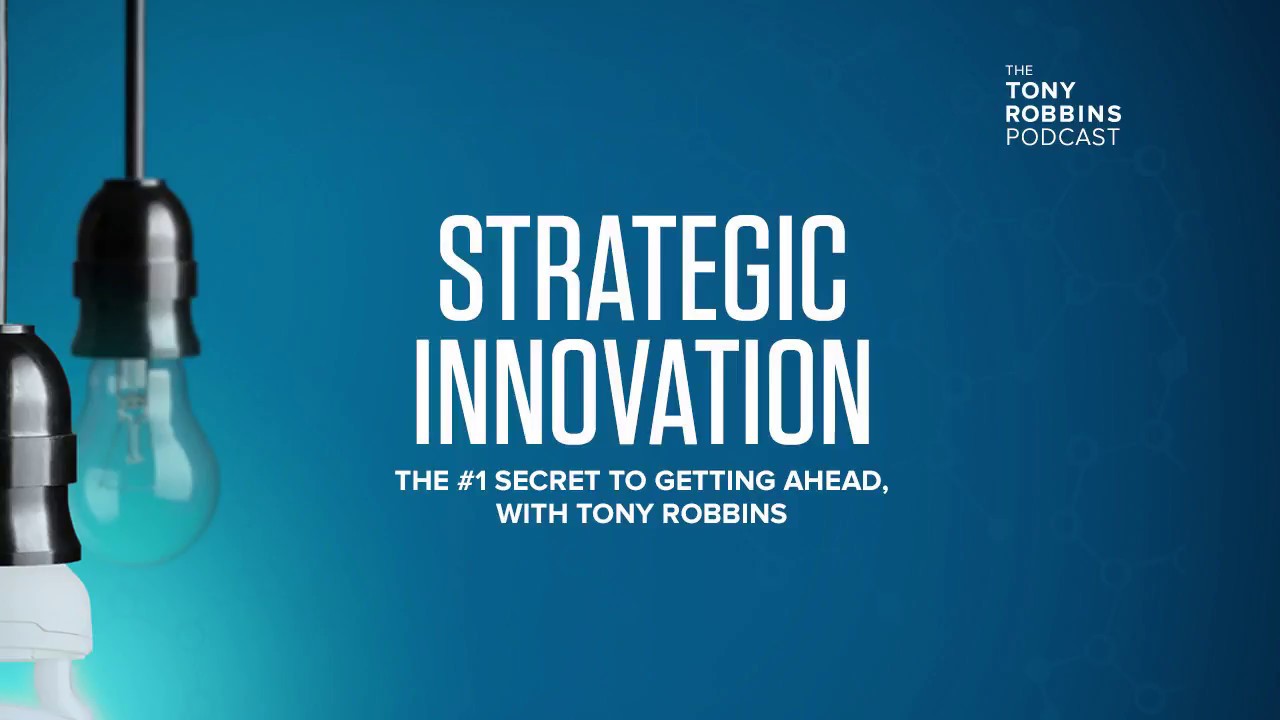 Strategic Innovation | Tony Robbins Podcast
