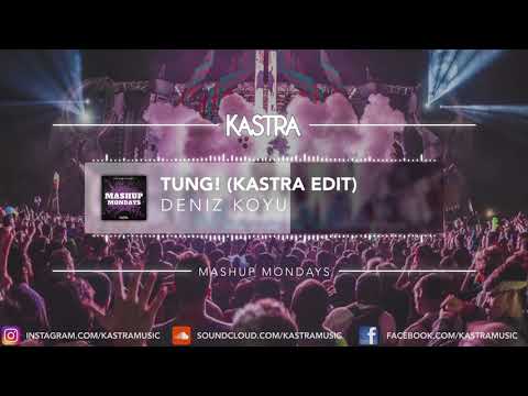 Deniz Koyu - Tung! (Kastra Edit) | MASHUP MONDAY