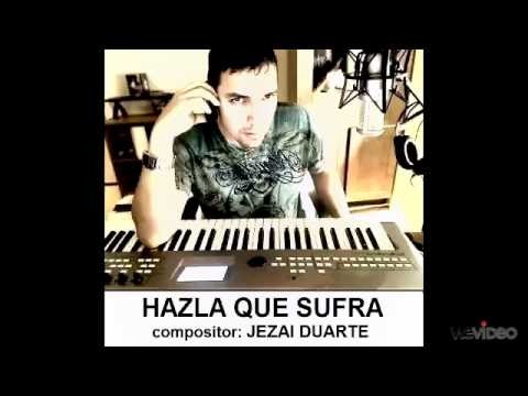 HAZLA QUE SUFRA en ESTILO BANDA compositor: JEZAI DUARTE