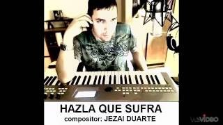 HAZLA QUE SUFRA en ESTILO BANDA compositor: JEZAI DUARTE