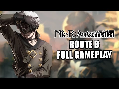 NIER AUTOMATA Route B Gameplay Walkthrough  FULL GAME 9S Playthrough No Commentary