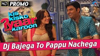 DJ Bajega To Pappu Nachega : Official Song Promo 1 - Kis Kisko Pyaar Karoon - Kapil Sharma