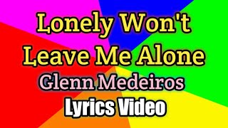 Lonely Won&#39;t Leave Me Alone - Glenn Medeiros (Lyrics Video)