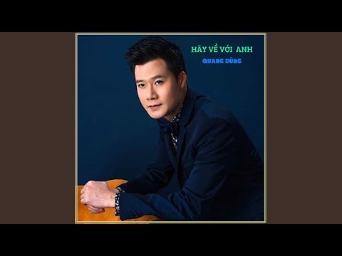 Hãy về với anh - Quang Dũng