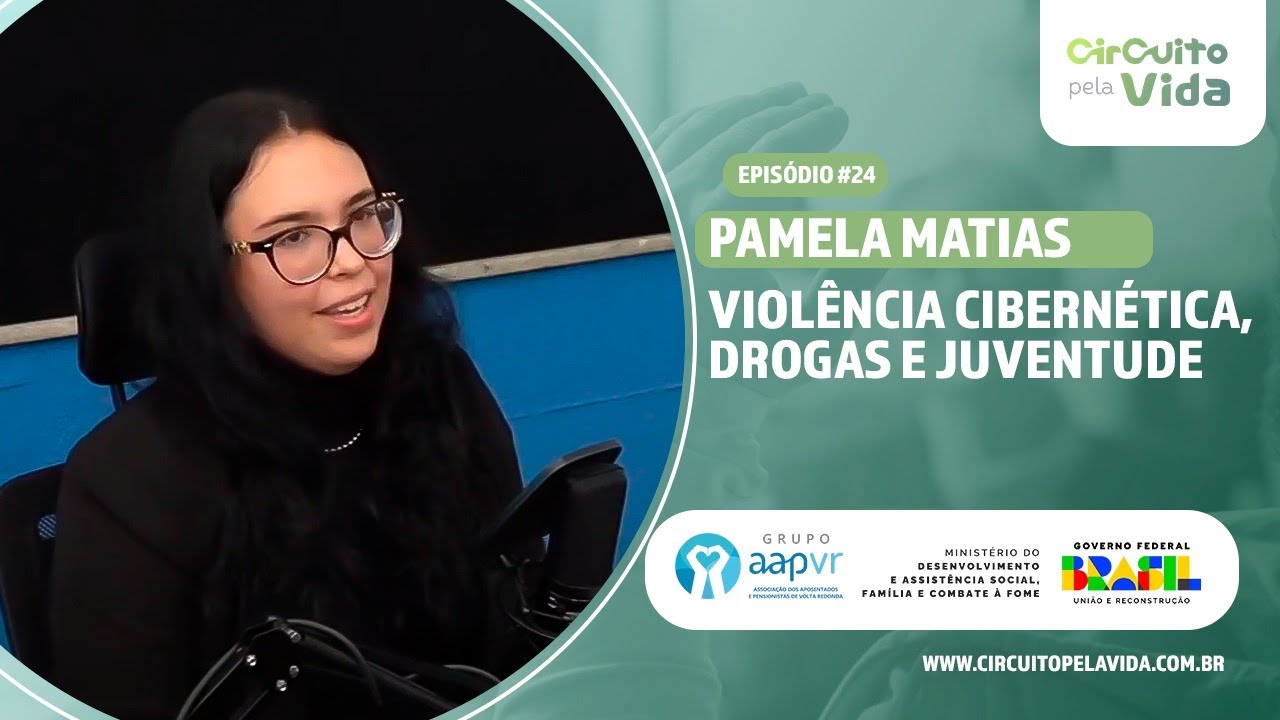 Violência cibernética, drogas e juventude - Pamela Matias - Episódio #24- Circuito pela Vida
