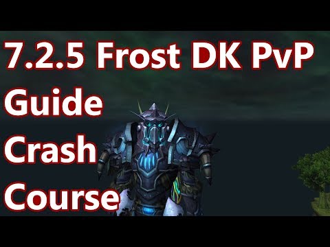 WoW - 7.2.5 Frost Death Knight PvP Guide/Crash Course  - Abilities, Talents, Rotation