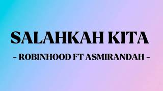 Download lagu SALAHKAH KITA - ROBINHOOD FT ASMIRANDAH ( LIRIK LAGU ) mp3