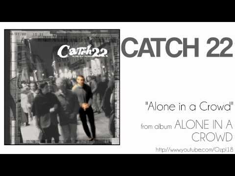 Catch 22 - Alone in a Crowd