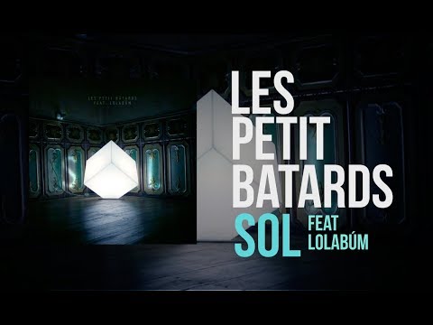 Les Petits Bâtards - Sol feat Lolabúm - LETRA