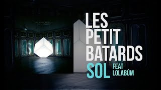 Les Petits Bâtards - Sol feat Lolabúm - LETRA