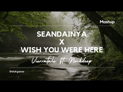 SEANDAINYA X WISH YOU WERE HERE FULL VERSION