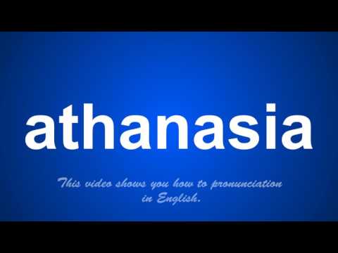 the correct pronunciation of athanasia in English.