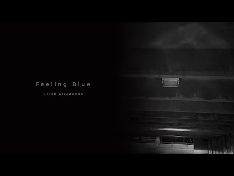 Caleb Arredondo - Feeling Blue