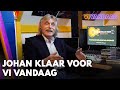 Johan klaar voor VI Vandaag: 'Batterij opgeladen en we doen alsof we weer 35 zijn' VI VANDAAG