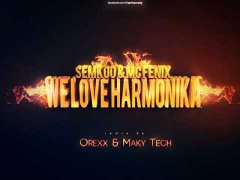SemKoo & Mc Fenix - We Love Harmonika ( Remix by Orexx & Maky Tech ) HD