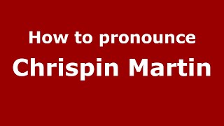 How to pronounce Chrispin Martin