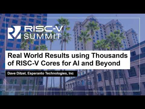 Real World Results using Thousands of RISC-V Cores for AI and Beyond - Dave Ditzel, Esperanto