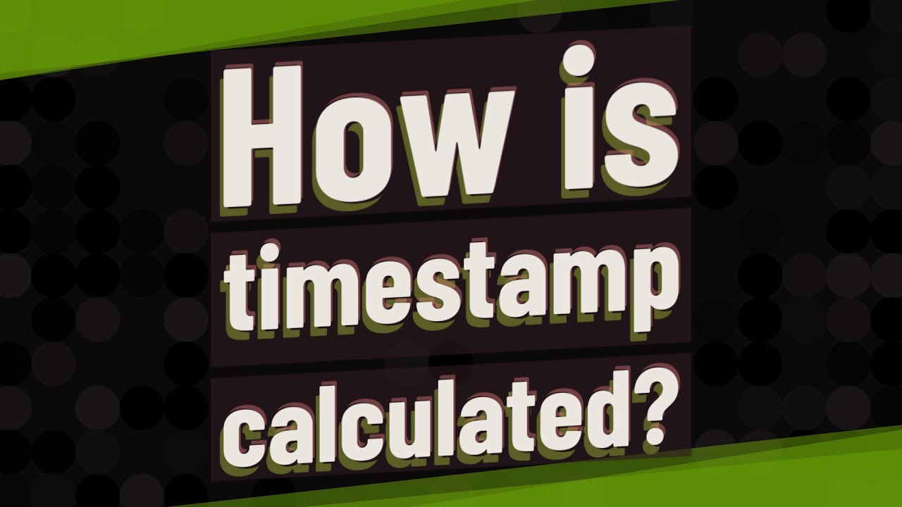 How is timestamp calculated?