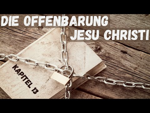 Die Offenbarung Jesu Christi - Kapitel 13