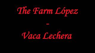 The Farm Lopez - Vaca lechera