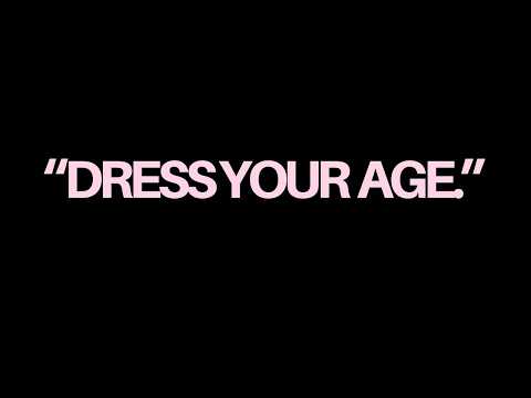 "DRESS YOUR AGE."